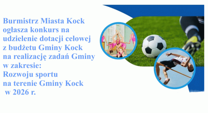 Miniaturka artykułu Ogłoszenie Burmistrza Miasta Kock w sprawie konkursu na udzielenie dotacji celowej z budżetu Gminy Kock na realizację zadań Gminy w zakresie: Rozwoju sportu na terenie Gminy Kock w 2026 r.